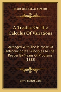 Paperback A Treatise On The Calculus Of Variations: Arranged With The Purpose Of Introducing It's Principles To The Reader By Means Of Problems (1885) Book