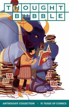 Thought Bubble Anthology Collection: 10 Years of Comics - Book  of the Thought Bubble Anthology