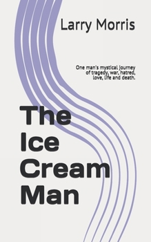 Paperback The Ice Cream Man: One man's mystical journey of tragedy, war, hatred, love, life and death. Book
