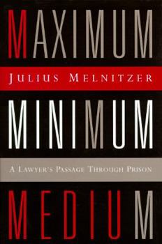Hardcover Maximum Medium Minimum: A Lawyer's Passage Through Prison Book
