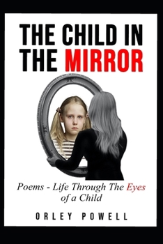 Paperback The Child In The Mirror: Poems - Life through the Eyes of a Child Book