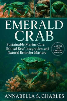 EMERALD CRAB: Sustainable Marine Care, Ethical Reef Integration, and Natural Behavior Mastery