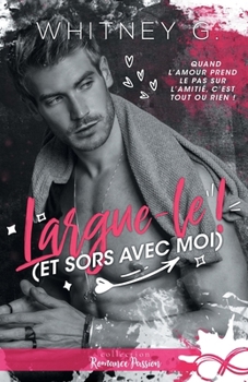 Paperback Largue le ! (et sors avec moi) [French] Book