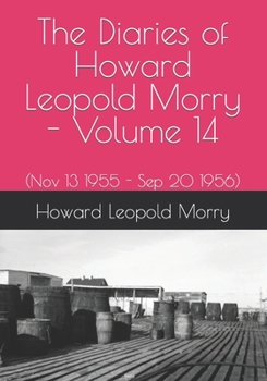 Paperback The Diaries of Howard Leopold Morry - Volume 14: (Nov 13 1955 - Sep 20 1956) Book