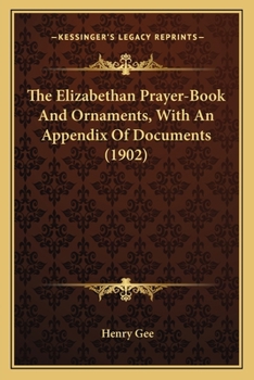 Paperback The Elizabethan Prayer-Book And Ornaments, With An Appendix Of Documents (1902) Book