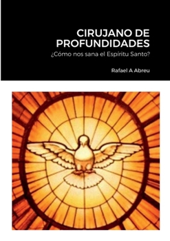 Paperback Cirujano de Profundidades: ¿Cómo nos sana el Espíritu Santo? [Spanish] Book