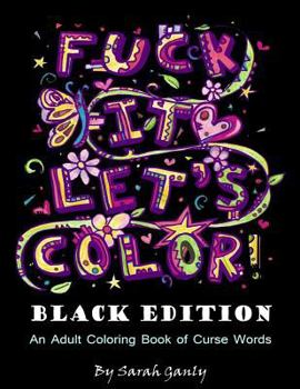 Paperback Fuck It, Let's Color! Black Edition: An Adult Coloring Book of Curse Words Book