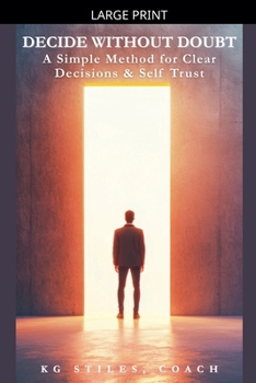 Paperback Decide Without Doubt A Simple Method for Clear Decisions & Self Trust [Large Print] Book