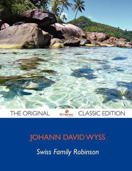 Swiss Family Robinson - The Original Classic Edition