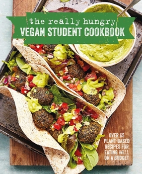 Hardcover The Really Hungry Vegan Student Cookbook: Over 65 Plant-Based Recipes for Eating Well on a Budget Book