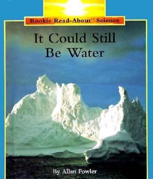 It Could Still Be Water (Rookie Read-About Science) - Book  of the Rookie Read-About Science