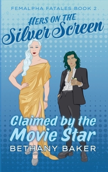 Hers on the Silver Screen: Claimed by the Movie Star (Femalpha Fatales)