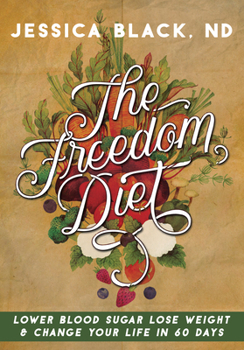 Hardcover The Freedom Diet: Lower Blood Sugar, Lose Weight and Change Your Life in 60 Days Book