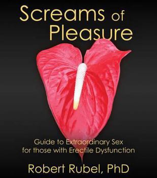 Paperback Screams of Pleasure: Guide to Extraordinary Sex for Those with Erectile Dysfunction. by Robert Rubel Book