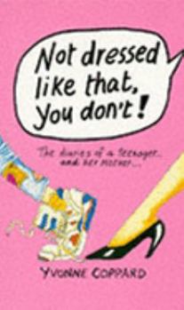 Paperback Not Dressed Like That, You Don't!: The Diaries of a Teenager and Her Mother (Puffin Teenage Fiction) Book