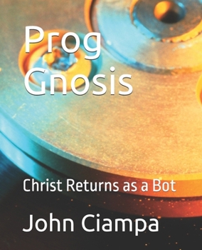 Paperback Prog Gnosis: Christ Returns as a Bot Book
