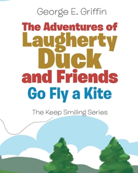 Paperback The Adventures of Laugherty Duck and Friends: Go Fly a Kite Book