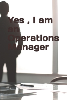 Paperback Yes, I am an Operations Manager Notebook: Blank Lined Journal Notebook, 100 Pages, Soft Matte Cover, 6 x 9 In Book