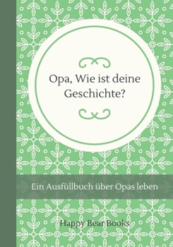 Opa, Wie ist deine Geschichte?: Ein Ausfüllbuch über Opas leben (German Edition)