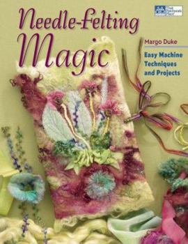 Paperback Needle-Felting Magic: Easy Machine Techniques and Projects Book