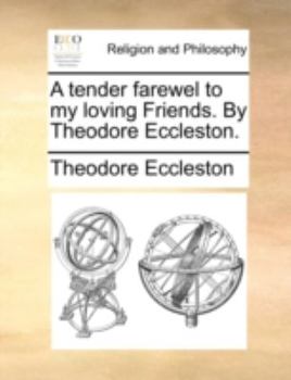 Paperback A Tender Farewel to My Loving Friends. by Theodore Eccleston. Book