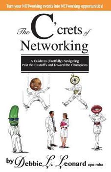 The C'crets of Networking: A Guide to (Tactfully) Navigating Past the Castoffs and Toward the Champions