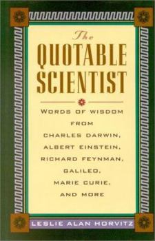 Hardcover The Quotable Scientist: Words of Wisdom from Charles Darwin, Albert Einstein, Richard Feyman, Galileo, Marie Curie, Rene Descartes, and More Book