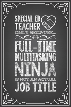 Paperback Special Ed Teacher Because Full-Time Multitasking Ninja Is Not an Actual Job Title: journal or notebook with quote- Thank you gift for teachers, teach Book