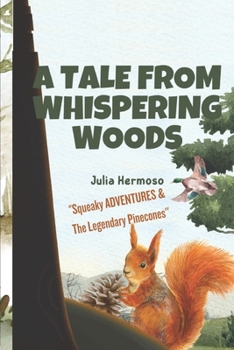 A Tale From Whispering Woods: The Squeaky's Adventure and The Legendary Pinecone