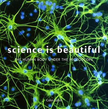 Hardcover Science Is Beautiful: The Human Body Under the Microscope Book