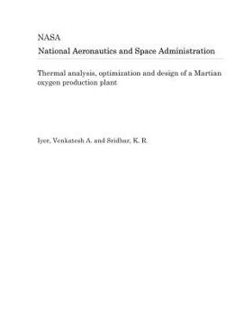 Paperback Thermal Analysis, Optimization and Design of a Martian Oxygen Production Plant Book