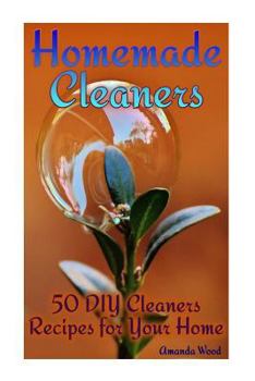 Paperback Homemade Cleaners: 50 DIY Cleaners Recipes for Your Home: (Homemade Cleaning Products, Organic Cleaners) Book