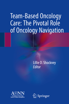 Hardcover Team-Based Oncology Care: The Pivotal Role of Oncology Navigation Book