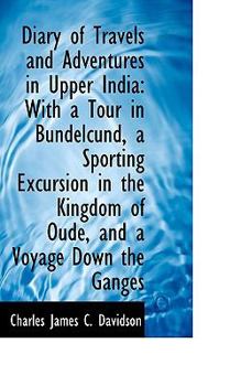 Paperback Diary of Travels and Adventures in Upper India: With a Tour in Bundelcund, a Sporting Excursion in T Book