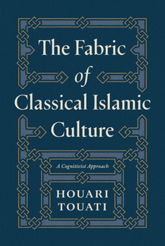 Paperback The Fabric of Classical Islamic Culture: A Cognitivist Approach Book