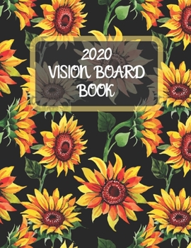 Paperback 2020 Vision Board Book: A Visualization Journal For Setting Goals For 2020 (Sunflowers) Book