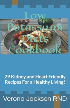 Paperback Low Potassium Diets Cookbook: 29 Kidney and Heart Friendly Recipes For a Healthy Living! Book