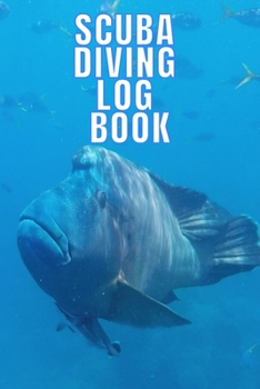 Scuba Diving Log Book: Scuba Dive Diving Logbook for Beginner, Intermediate, and Experienced Divers - Dive Journal for Training, Certification and ... to Professionals 6 X 9  120 pages Journal