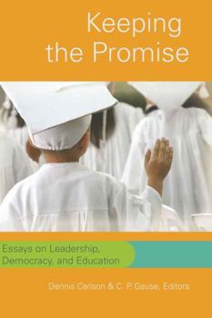 Keeping the Promise: Essays on Leadership, Democracy, and Education (Counterpoints: Studies in the Postmodern Theory of Education)