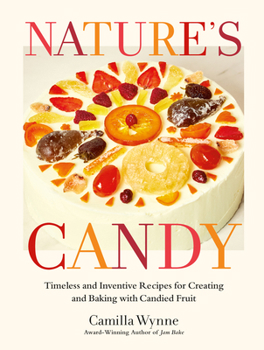 Hardcover Nature's Candy: Timeless and Inventive Recipes for Creating and Baking with Candied Fruit Book