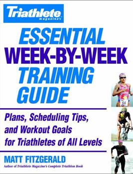 Paperback Triathlete Magazine's Essential Week-By-Week Training Guide: Plans, Scheduling Tips, and Workout Goals for Triathletes of All Levels Book