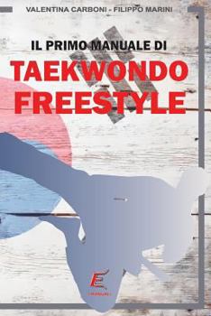 Paperback Il primo manuale di Taekwondo Freestyle [Italian] Book