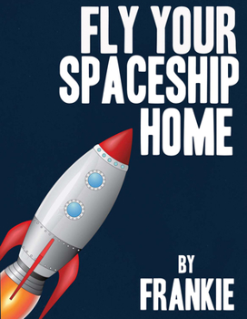 Hardcover Fly Your Spaceship Home: Volume 1 Book