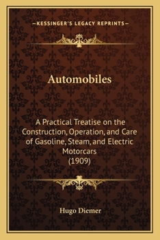 Paperback Automobiles: A Practical Treatise on the Construction, Operation, and Care of Gasoline, Steam, and Electric Motorcars (1909) Book