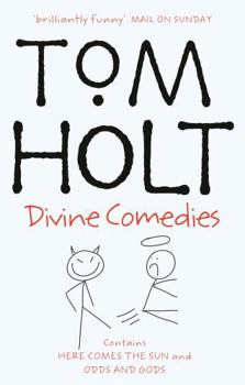 Divine Comedies: Omnibus 3 - Book #3 of the Tom Holt Omnibus