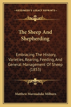 Paperback The Sheep And Shepherding: Embracing The History, Varieties, Rearing, Feeding, And General Management Of Sheep (1853) Book