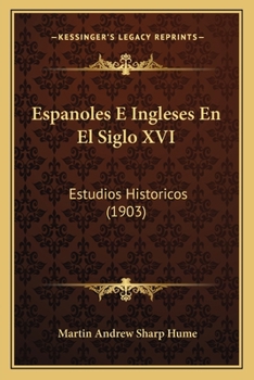 Paperback Espanoles E Ingleses En El Siglo XVI: Estudios Historicos (1903) [Spanish] Book