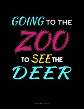 Paperback Going To The Zoo To See The Deer: 8 Column Ledger Book