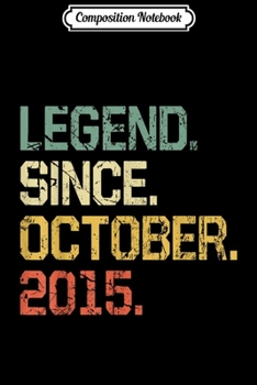 Composition Notebook: 4 Years Old Gift- Legend Since October 2015  Journal/Notebook Blank Lined Ruled 6x9 100 Pages