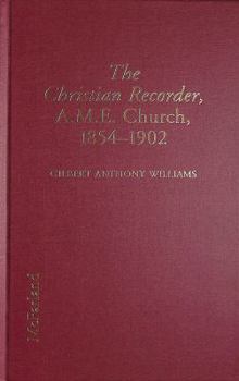 The Christian Recorder, Newspaper of the African Methodist Episcopal Church: History of a Forum for Ideas, 1854-1902